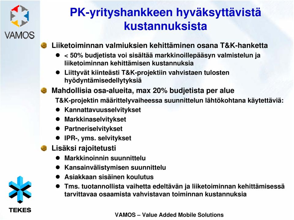 T&K-projektin määrittelyvaiheessa suunnittelun lähtökohtana käytettäviä: Kannattavuusselvitykset Markkinaselvitykset Partneriselvitykset IPR-, yms.