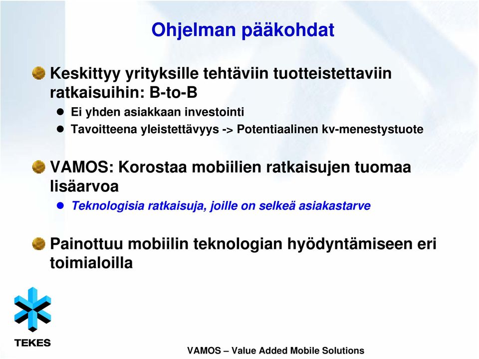 kv-menestystuote VAMOS: Korostaa mobiilien ratkaisujen tuomaa lisäarvoa Teknologisia