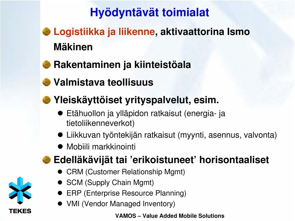 Etähuollon ja ylläpidon ratkaisut (energia- ja tietoliikenneverkot) Liikkuvan työntekijän ratkaisut (myynti, asennus,