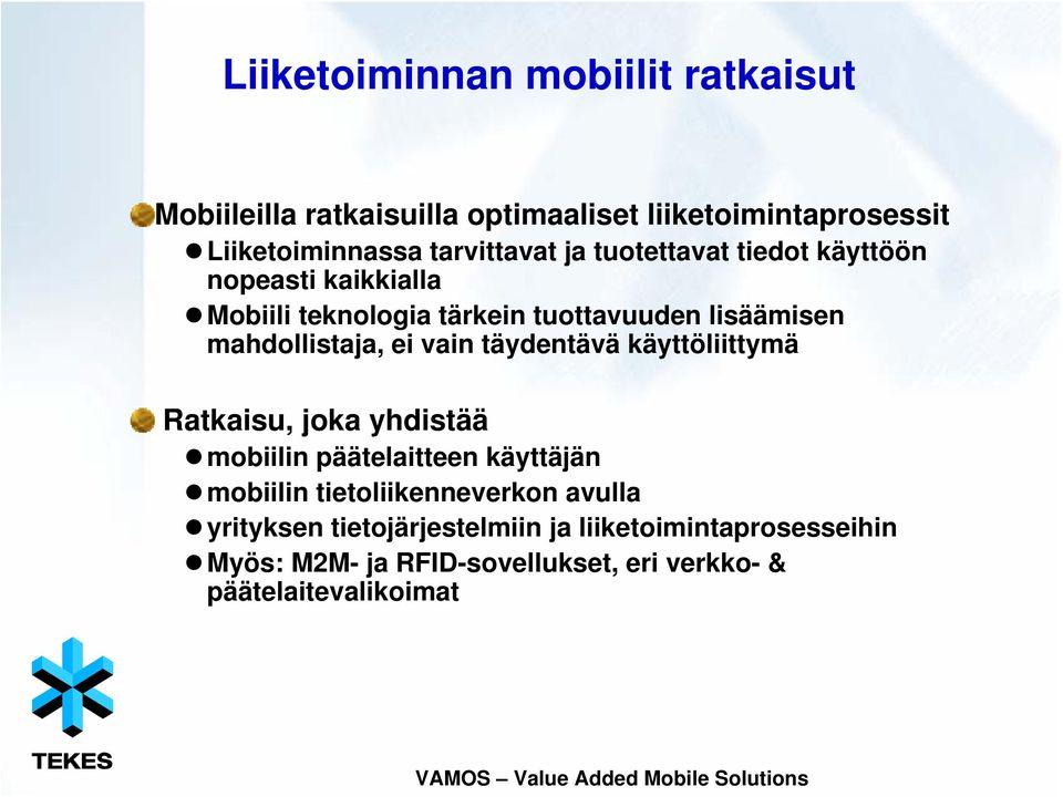 mahdollistaja, ei vain täydentävä käyttöliittymä Ratkaisu, joka yhdistää mobiilin päätelaitteen käyttäjän mobiilin