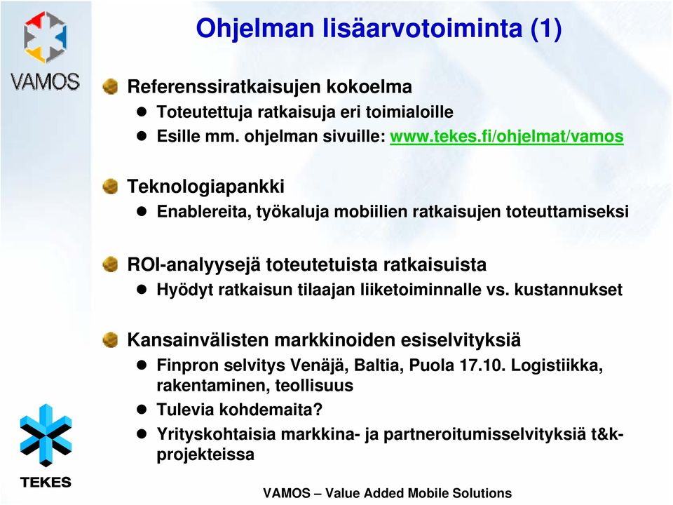 fi/ohjelmat/vamos Teknologiapankki Enablereita, työkaluja mobiilien ratkaisujen toteuttamiseksi ROI-analyysejä toteutetuista ratkaisuista
