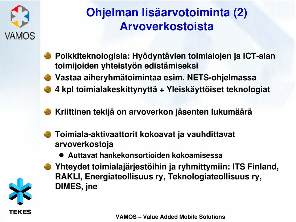 NETS-ohjelmassa 4 kpl toimialakeskittynyttä + Yleiskäyttöiset teknologiat Kriittinen tekijä on arvoverkon jäsenten lukumäärä
