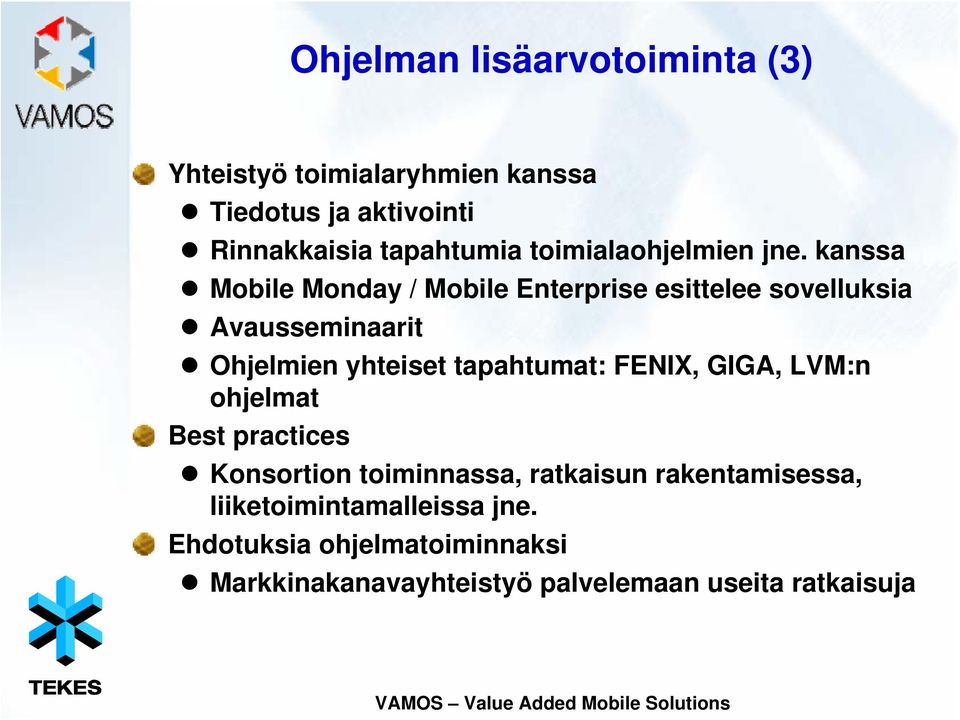 kanssa Mobile Monday / Mobile Enterprise esittelee sovelluksia Avausseminaarit Ohjelmien yhteiset tapahtumat: