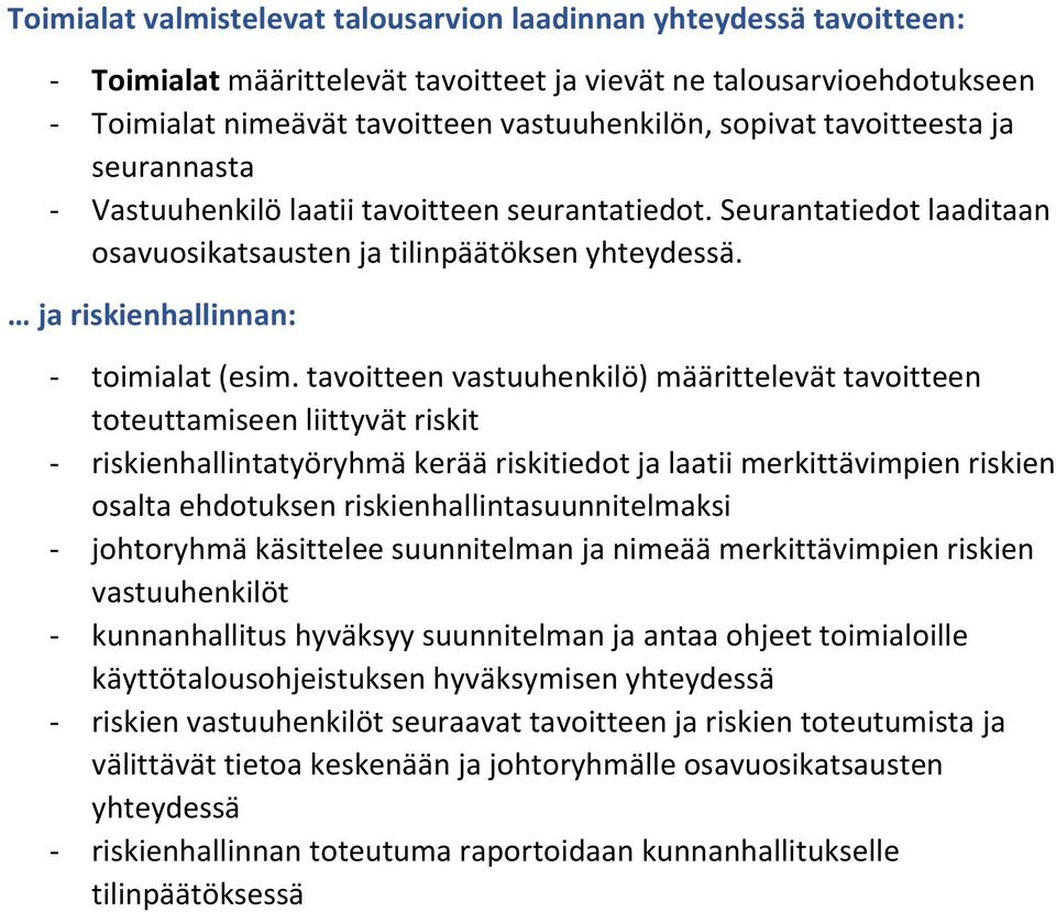 tavoitteen vastuuhenkilö) määrittelevät tavoitteen toteuttamiseen liittyvät riskit - riskienhallintatyöryhmä kerää riskitiedot ja laatii merkittävimpien riskien osalta ehdotuksen