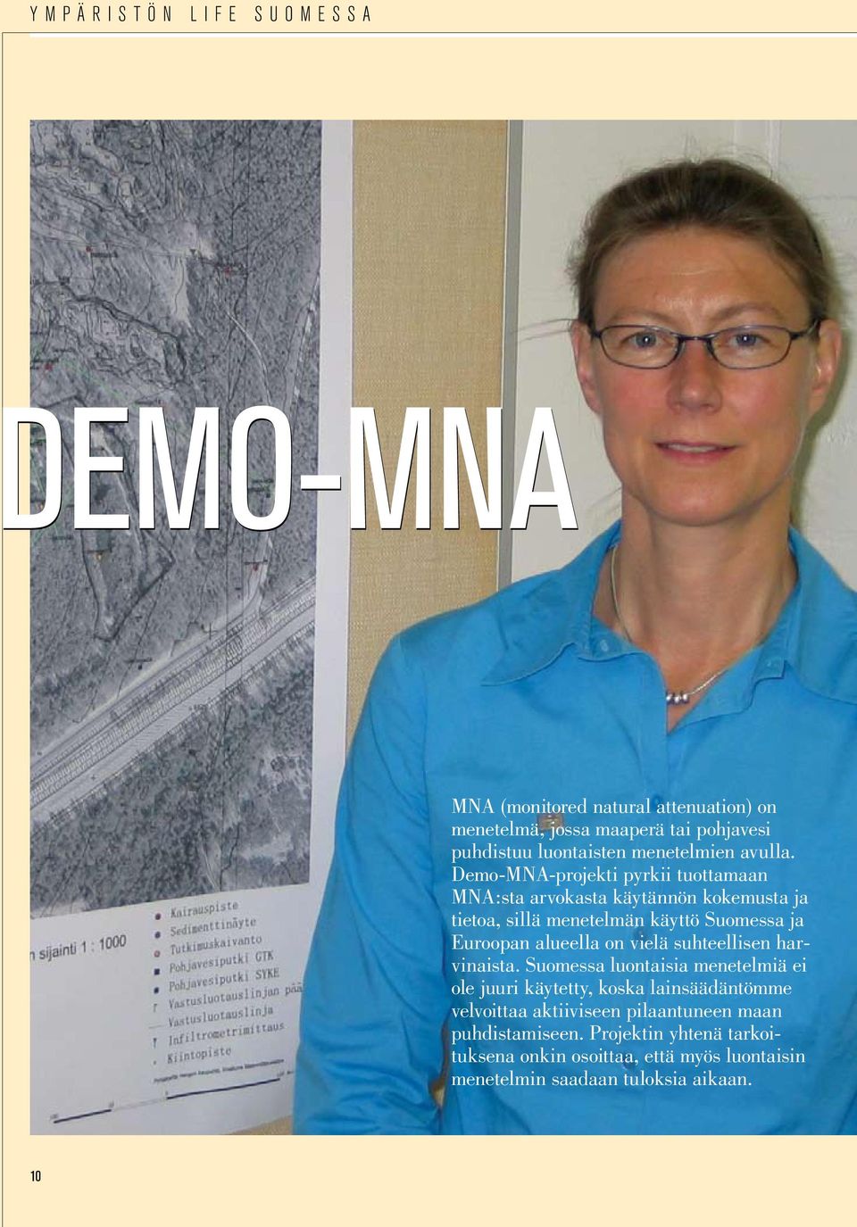 Demo-MNA-projekti pyrkii tuottamaan MNA:sta arvokasta käytännön kokemusta ja tietoa, sillä menetelmän käyttö Suomessa ja Euroopan alueella on