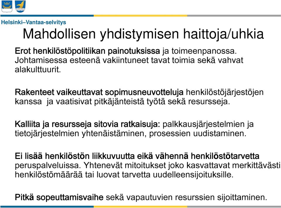 Rakenteet t vaikeuttavat t sopimusneuvotteluja henkilöstöjärjestöjen j kanssa ja vaatisivat pitkäjänteistä työtä sekä resursseja.