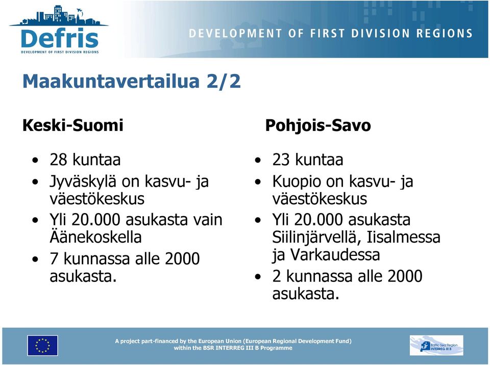 000 asukasta vain Äänekoskella 7 kunnassa alle 2000 asukasta.