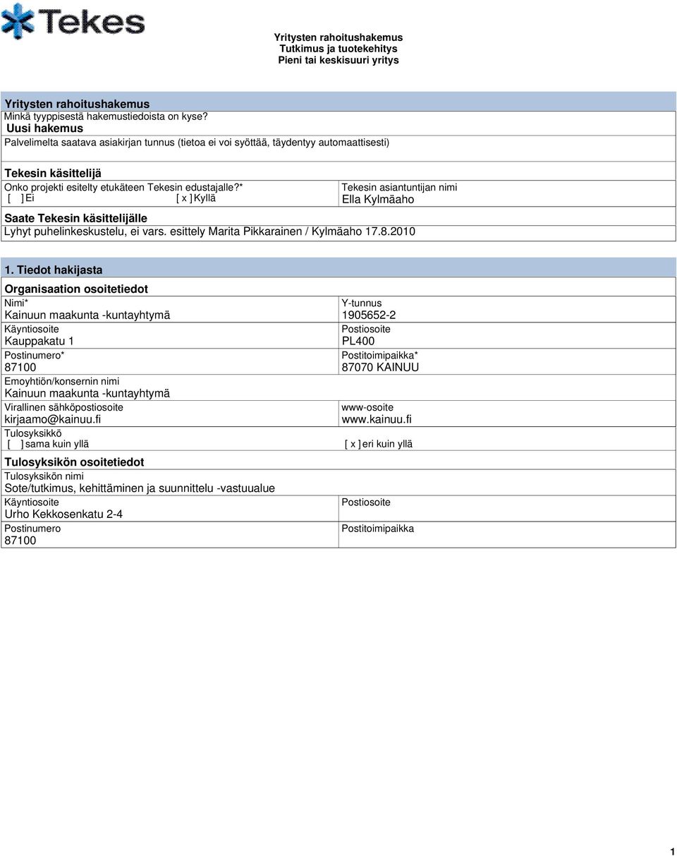 * [ ] Ei [ x ] Kyllä Tekesin asiantuntijan nimi Ella Kylmäaho Saate Tekesin käsittelijälle Lyhyt puhelinkeskustelu, ei vars. esittely Marita Pikkarainen / Kylmäaho 17.8.2010 1.