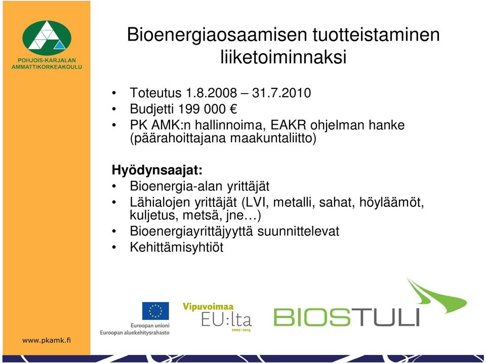 maakuntaliitto) Hyödynsaajat: Bioenergia-alan yrittäjät Lähialojen yrittäjät (LVI,