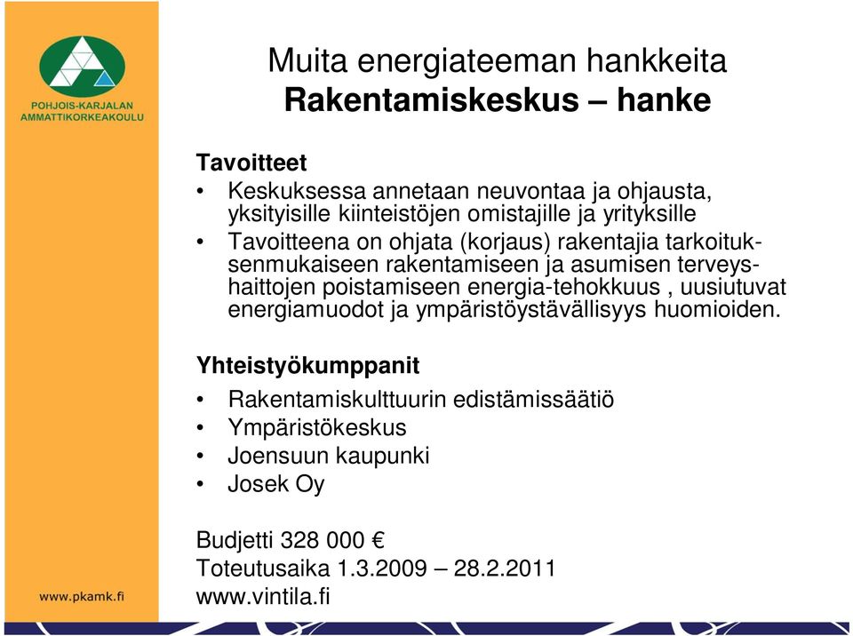 terveyshaittojen poistamiseen energia-tehokkuus, uusiutuvat energiamuodot ja ympäristöystävällisyys huomioiden.