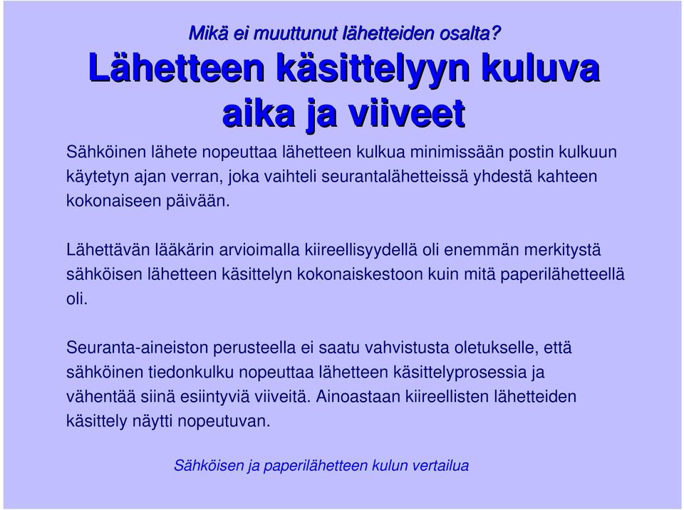 seurantalähetteissä yhdestä kahteen kokonaiseen päivään.