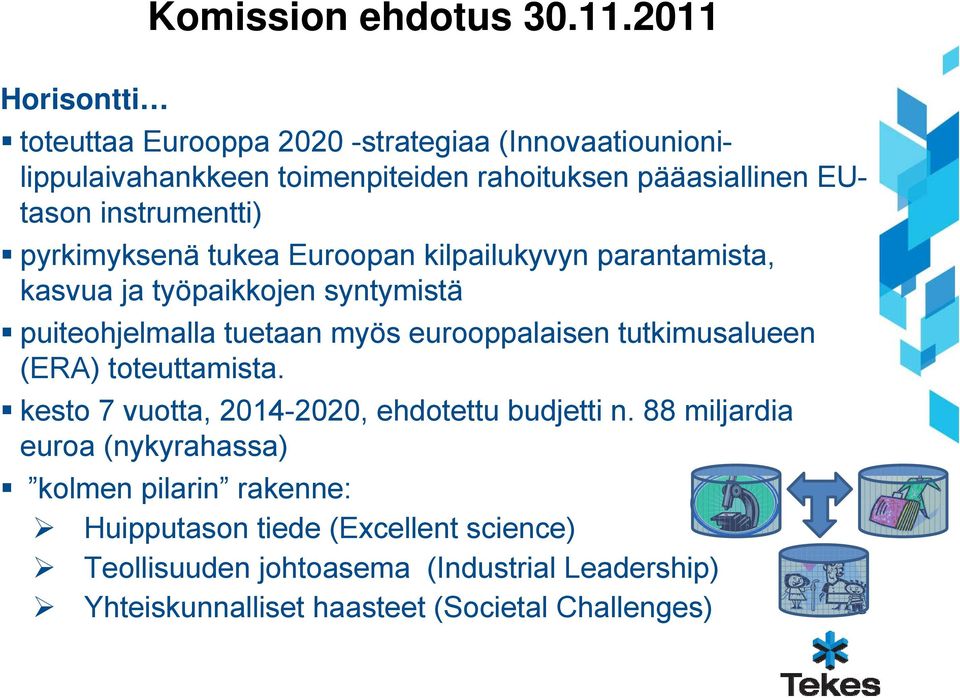 instrumentti) pyrkimyksenä tukea Euroopan kilpailukyvyn parantamista, kasvua ja työpaikkojen syntymistä puiteohjelmalla tuetaan myös