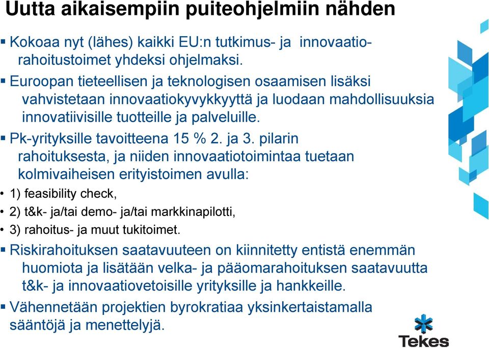 ja 3. pilarin rahoituksesta, ja niiden innovaatiotoimintaa tuetaan kolmivaiheisen erityistoimen avulla: 1) feasibility check, 2) t&k- ja/tai demo- ja/tai markkinapilotti, 3) rahoitus- ja muut