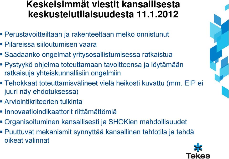 Pystyykö ohjelma toteuttamaan tavoitteensa ja löytämään ratkaisuja yhteiskunnallisiin ongelmiin Tehokkaat toteuttamisvälineet vielä heikosti kuvattu