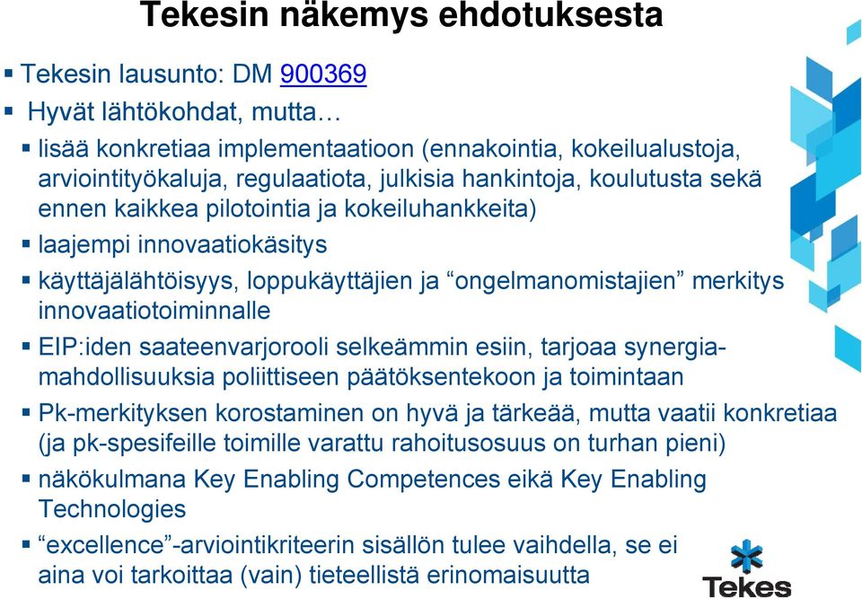 saateenvarjorooli selkeämmin esiin, tarjoaa synergiamahdollisuuksia poliittiseen päätöksentekoon ja toimintaan Pk-merkityksen korostaminen on hyvä ja tärkeää, mutta vaatii konkretiaa (ja