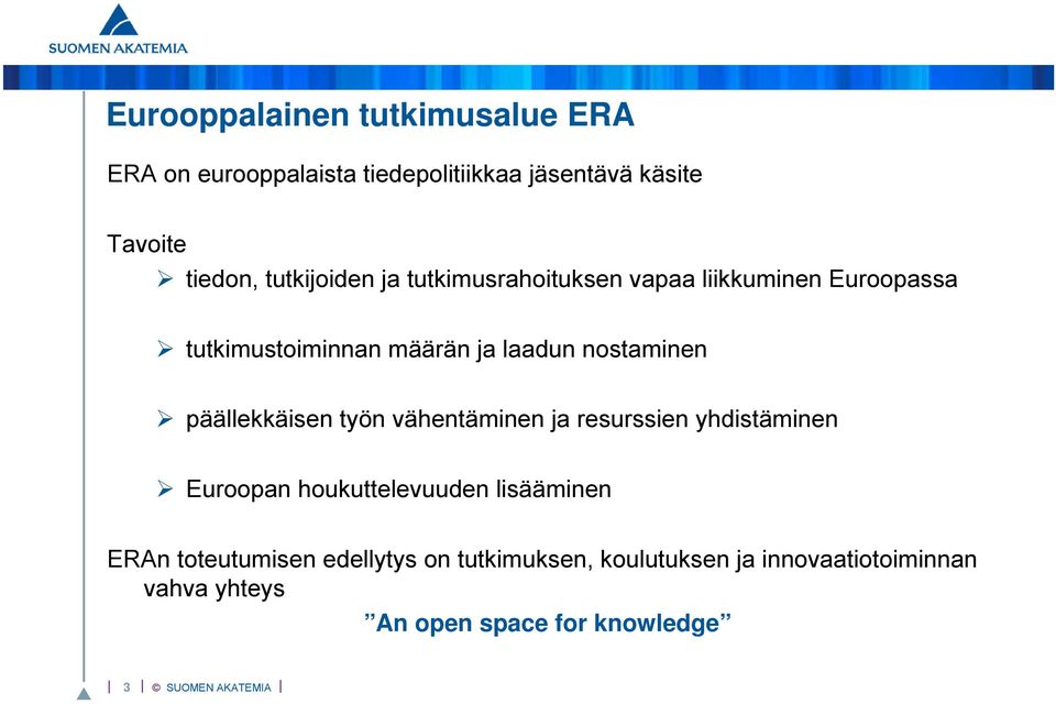 päällekkäisen työn vähentäminen ja resurssien yhdistäminen Euroopan houkuttelevuuden lisääminen ERAn