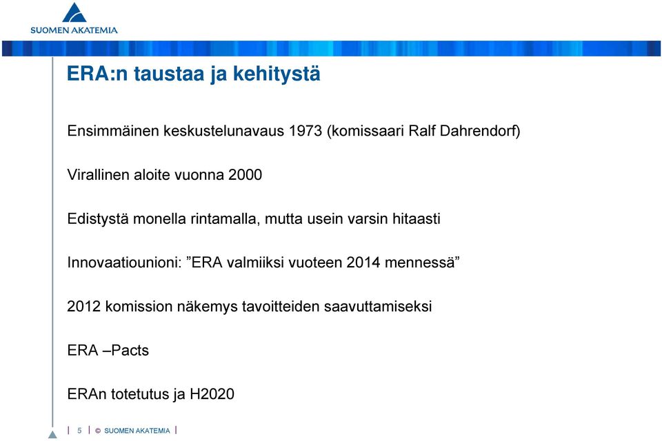 varsin hitaasti Innovaatiounioni: ERA valmiiksi vuoteen 2014 mennessä 2012