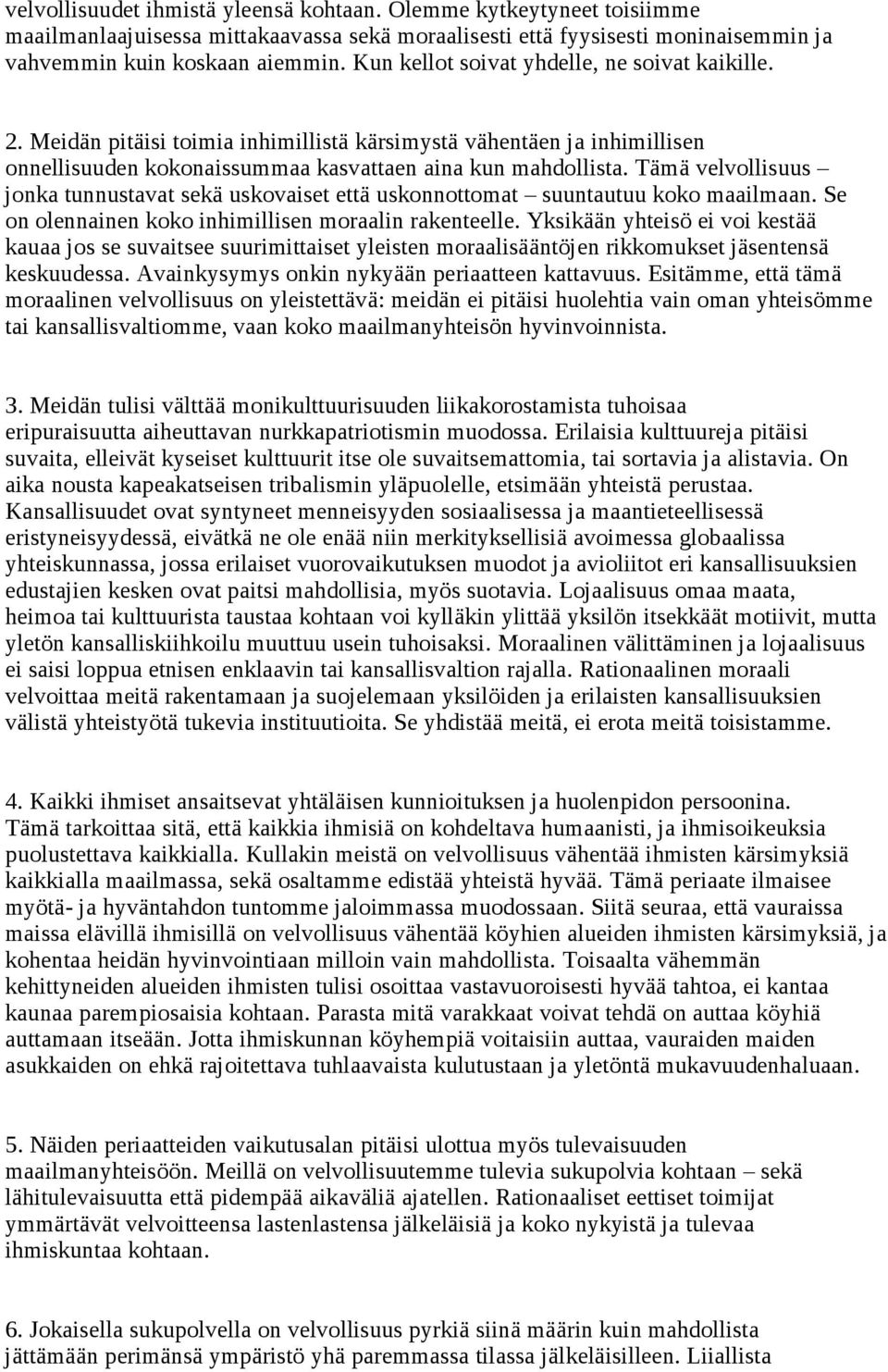 Tämä velvollisuus jonka tunnustavat sekä uskovaiset että uskonnottomat suuntautuu koko maailmaan. Se on olennainen koko inhimillisen moraalin rakenteelle.