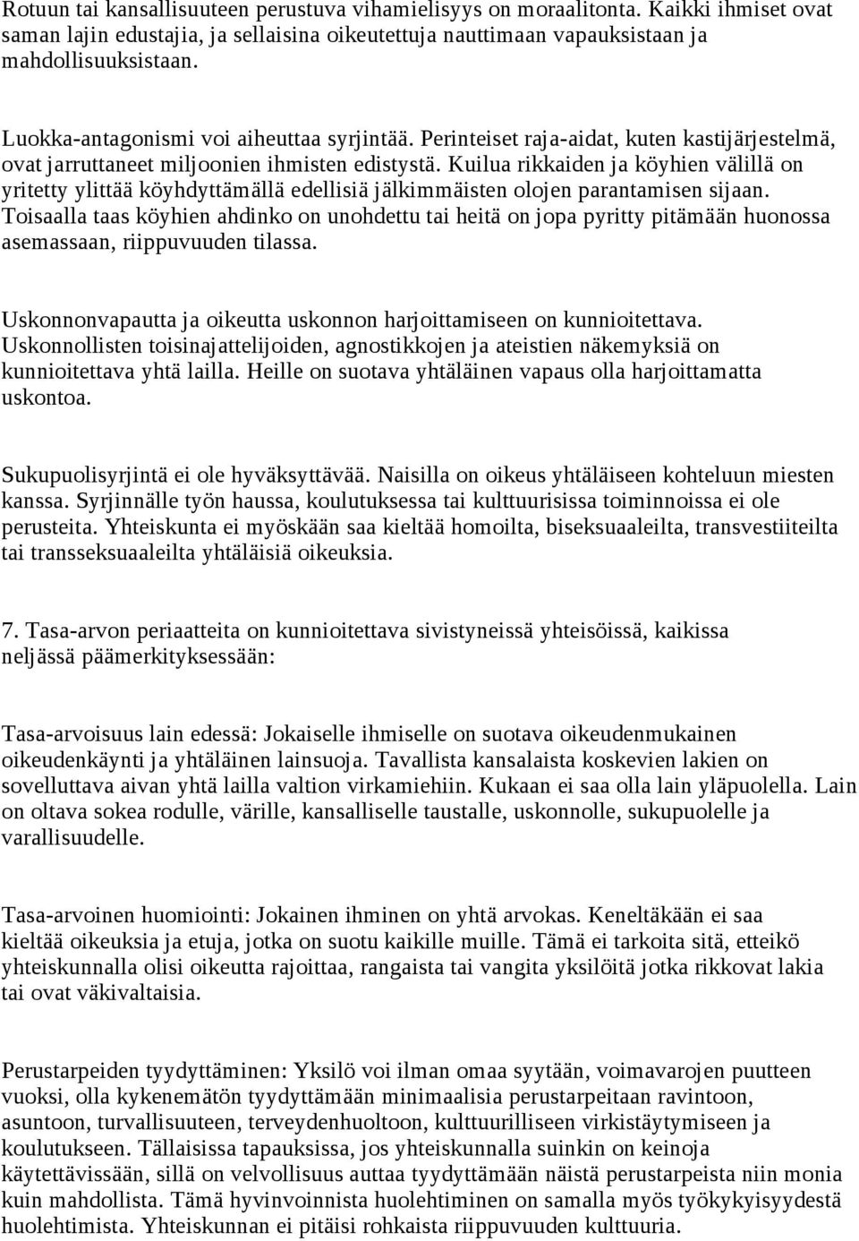Kuilua rikkaiden ja köyhien välillä on yritetty ylittää köyhdyttämällä edellisiä jälkimmäisten olojen parantamisen sijaan.
