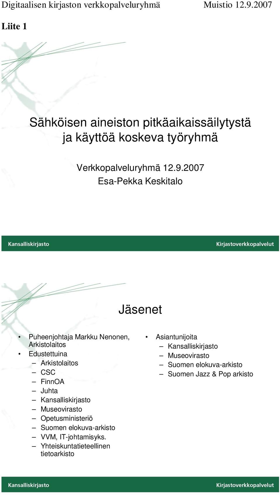 2007 Esa-Pekka Keskitalo Jäsenet Puheenjohtaja Markku Nenonen, Arkistolaitos Edustettuina Arkistolaitos CSC FinnOA Juhta