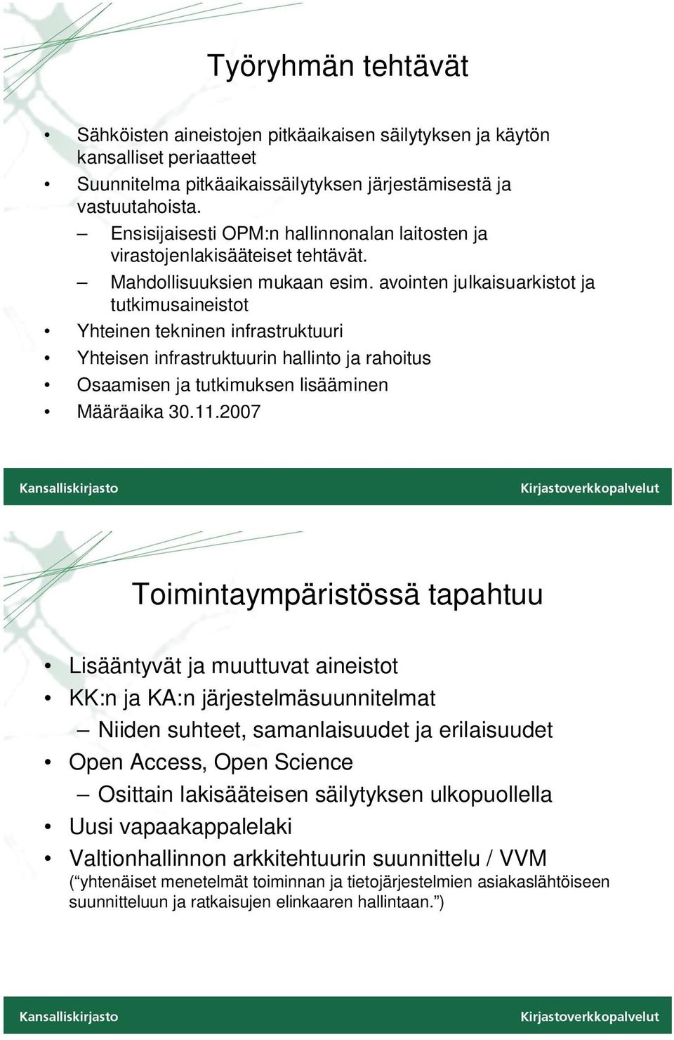 avointen julkaisuarkistot ja tutkimusaineistot Yhteinen tekninen infrastruktuuri Yhteisen infrastruktuurin hallinto ja rahoitus Osaamisen ja tutkimuksen lisääminen Määräaika 30.11.