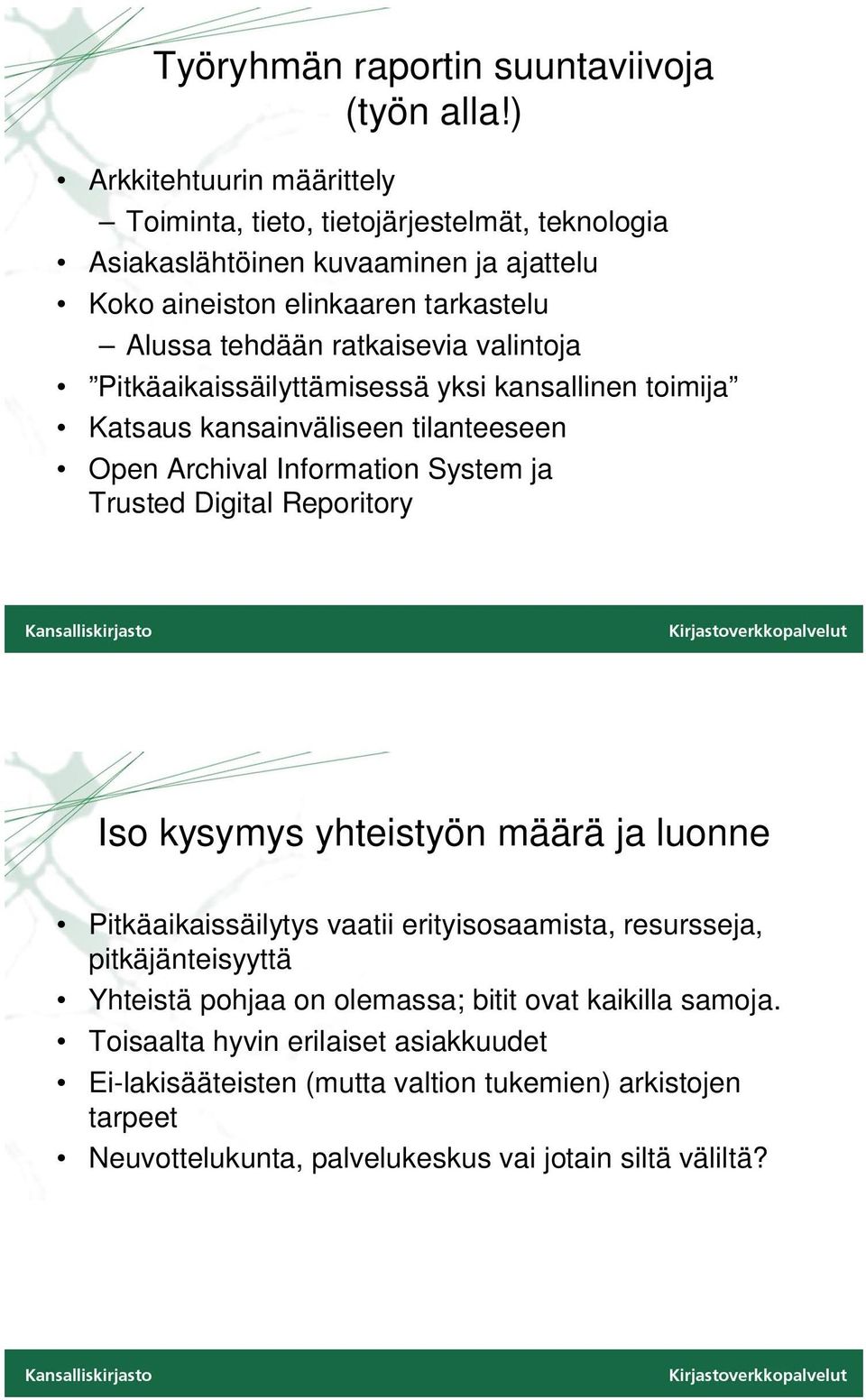 ratkaisevia valintoja Pitkäaikaissäilyttämisessä yksi kansallinen toimija Katsaus kansainväliseen tilanteeseen Open Archival Information System ja Trusted Digital Reporitory