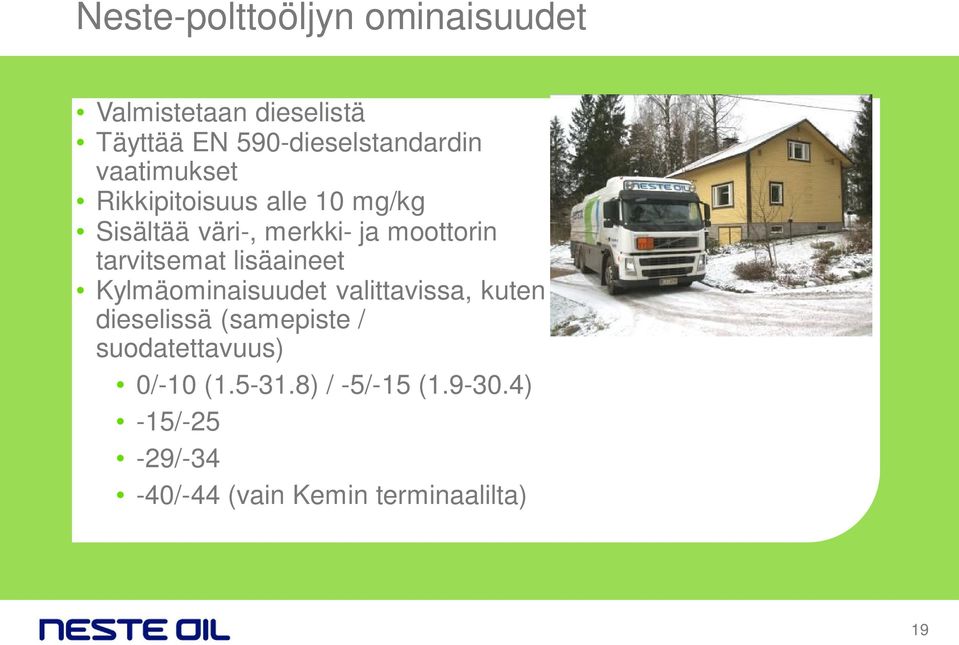 tarvitsemat lisäaineet Kylmäominaisuudet valittavissa, kuten dieselissä (samepiste /