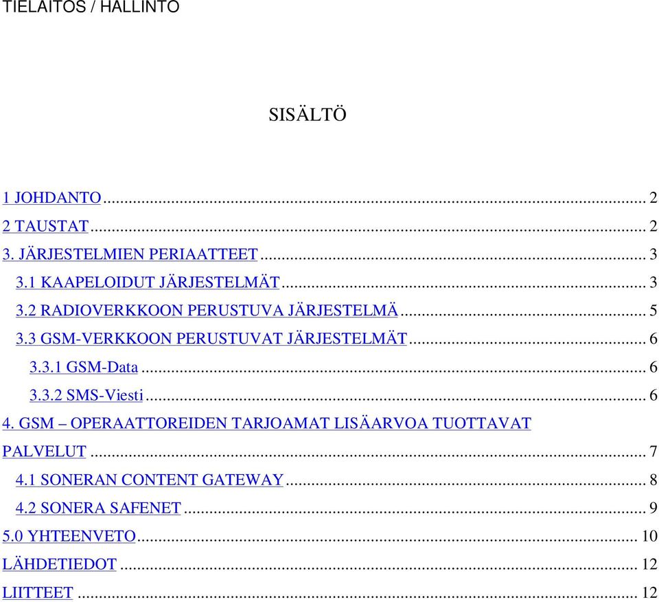 3 GSM-VERKKOON PERUSTUVAT JÄRJESTELMÄT... 6 3.3.1 GSM-Data... 6 3.3.2 SMS-Viesti... 6 4.