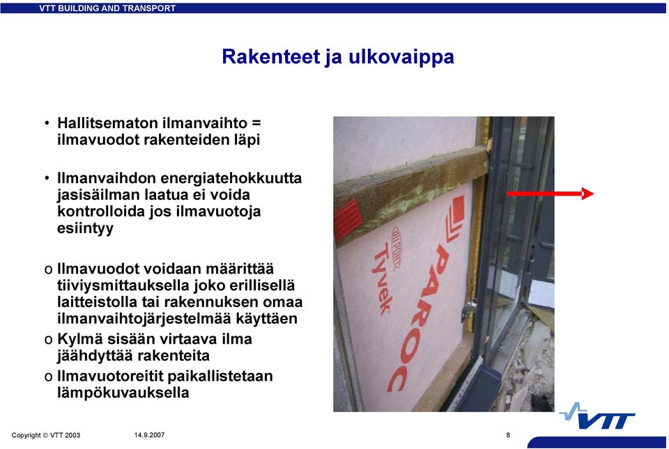 määrittää tiiviysmittauksella joko erillisellä laitteistolla tai rakennuksen omaa ilmanvaihtojärjestelmää