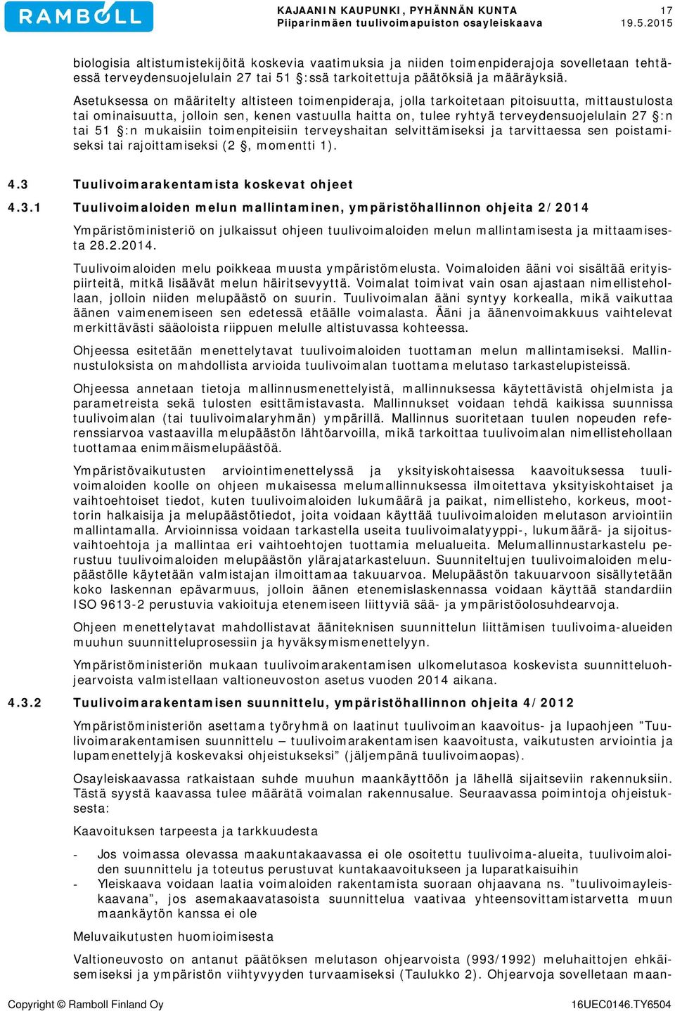 tai 51 :n mukaisiin toimenpiteisiin terveyshaitan selvittämiseksi ja tarvittaessa sen poistamiseksi tai rajoittamiseksi (2, momentti 1). 4.3 