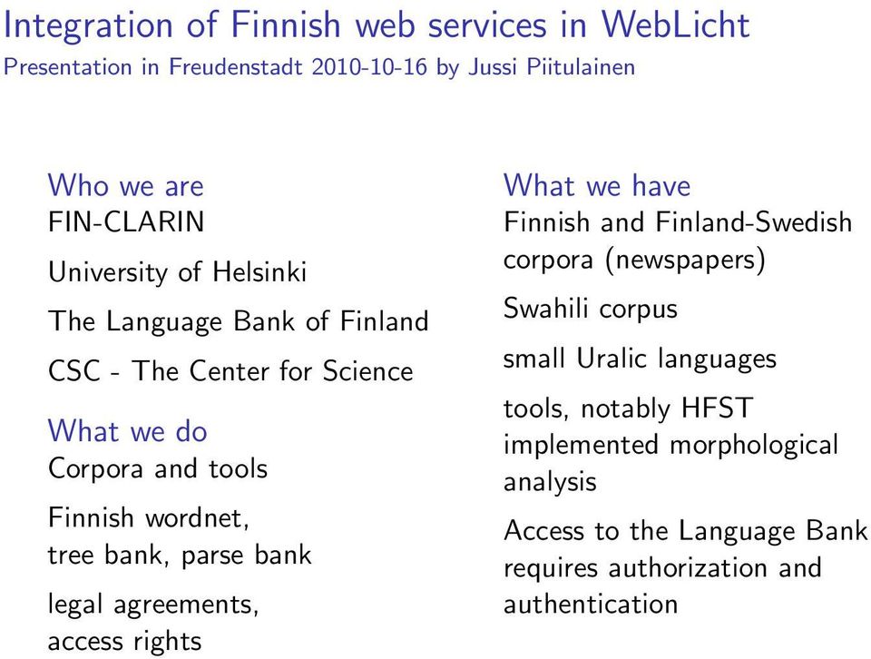 bank, parse bank legal agreements, access rights What we have Finnish and Finland-Swedish corpora (newspapers) Swahili corpus small