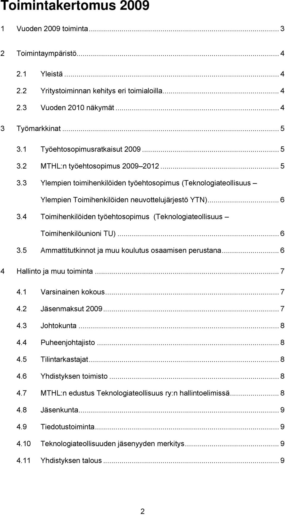 4 Toimihenkilöiden työehtosopimus (Teknologiateollisuus Toimihenkilöunioni TU)... 6 3.5 Ammattitutkinnot ja muu koulutus osaamisen perustana... 6 4 Hallinto ja muu toiminta... 7 4.