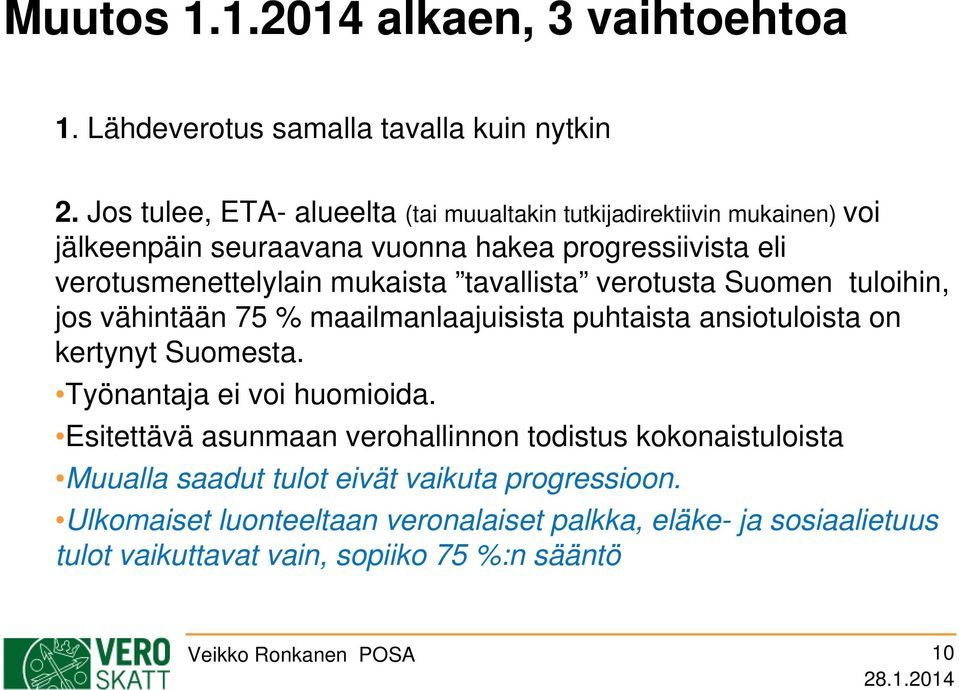 tavallista verotusta Suomen tuloihin, jos vähintään 75 % maailmanlaajuisista puhtaista ansiotuloista on kertynyt Suomesta. Työnantaja ei voi huomioida.