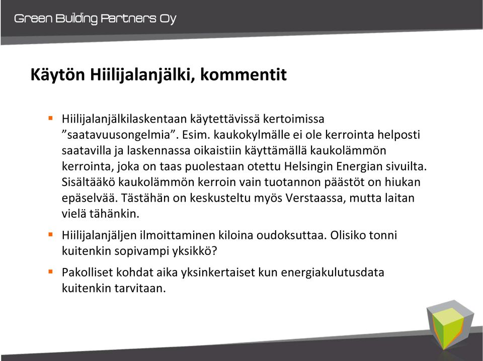 Helsingin Energian sivuilta. Sisältääkö kaukolämmön kerroin vain tuotannon päästöt on hiukan epäselvää.