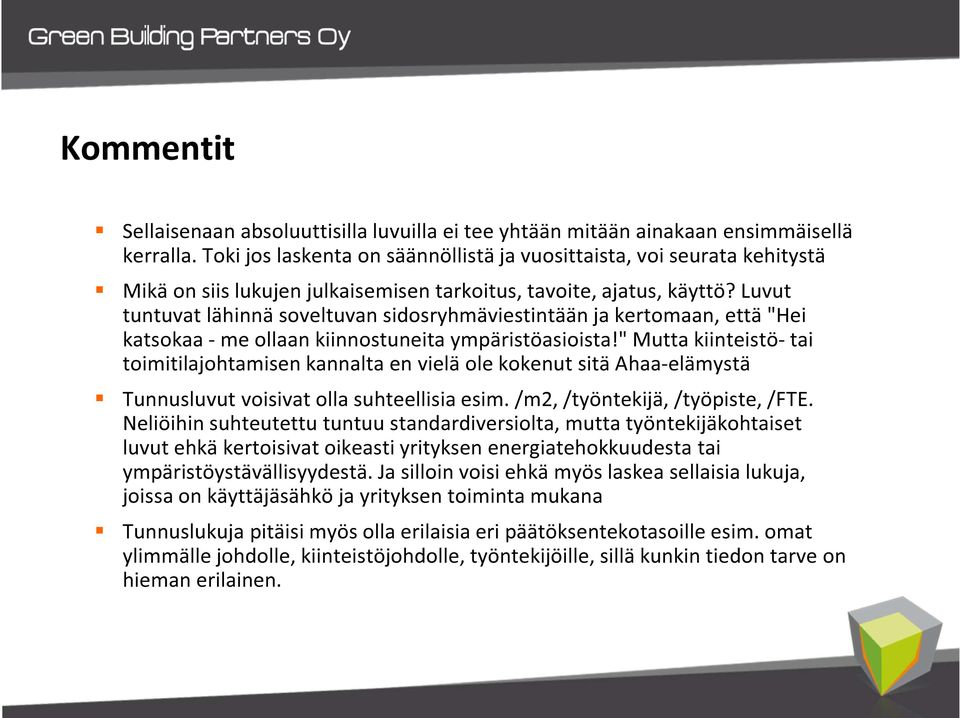 Luvut tuntuvat lähinnä soveltuvan sidosryhmäviestintään ja kertomaan, että "Hei katsokaa - me ollaan kiinnostuneita ympäristöasioista!