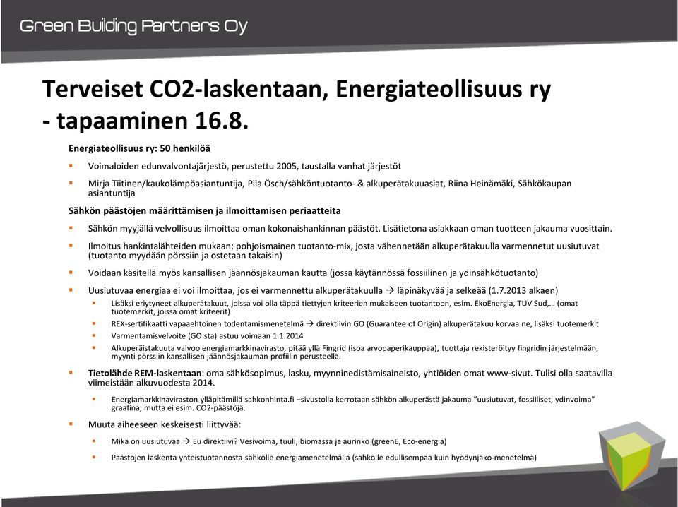Riina Heinämäki, Sähkökaupan asiantuntija Sähkön päästöjen määrittämisen ja ilmoittamisen periaatteita Sähkön myyjällä velvollisuus ilmoittaa oman kokonaishankinnan päästöt.