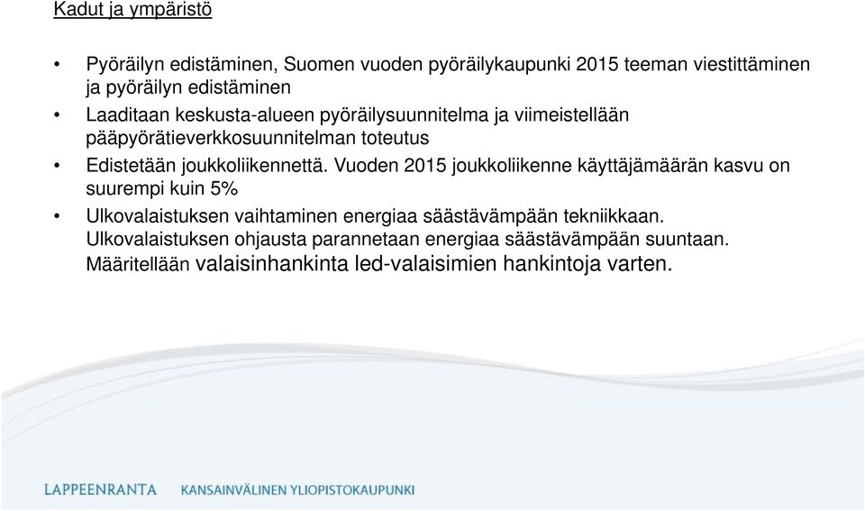 Vuoden 2015 joukkoliikenne käyttäjämäärän kasvu on suurempi kuin 5% Ulkovalaistuksen vaihtaminen energiaa säästävämpään tekniikkaan.