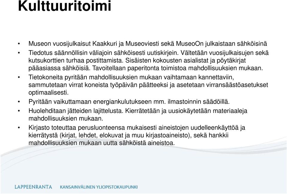 Tietokoneita pyritään mahdollisuuksien mukaan vaihtamaan kannettaviin, sammutetaan virrat koneista työpäivän päätteeksi ja asetetaan virransäästöasetukset optimaalisesti.