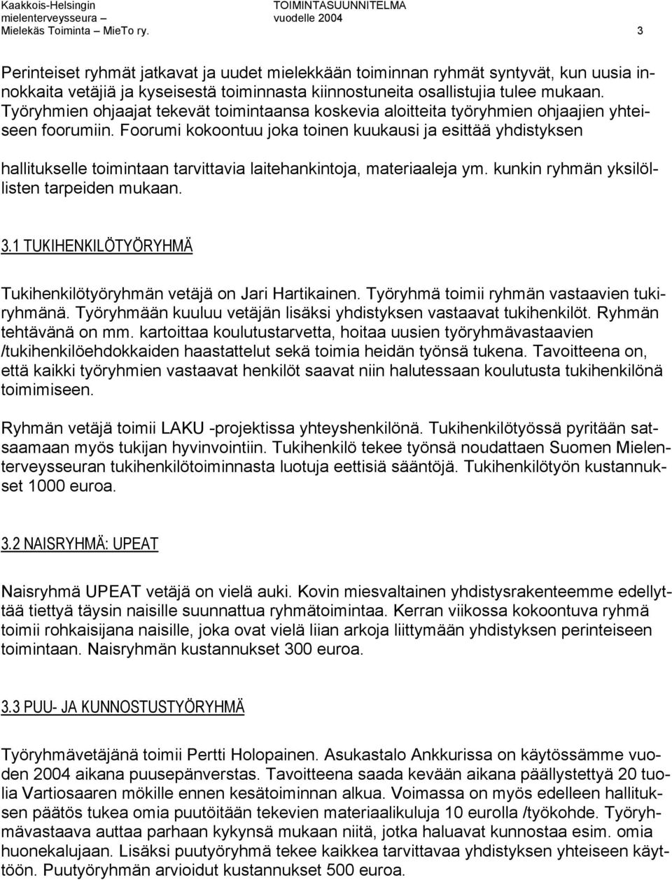 Työryhmien ohjaajat tekevät toimintaansa koskevia aloitteita työryhmien ohjaajien yhteiseen foorumiin.