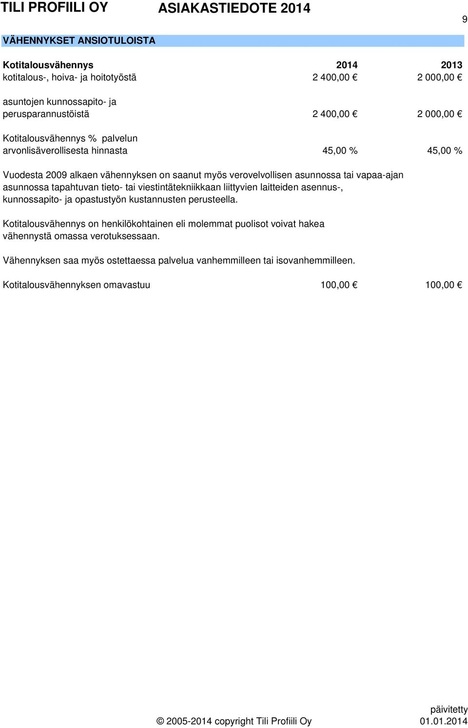 tapahtuvan tieto- tai viestintätekniikkaan liittyvien laitteiden asennus-, kunnossapito- ja opastustyön kustannusten perusteella.