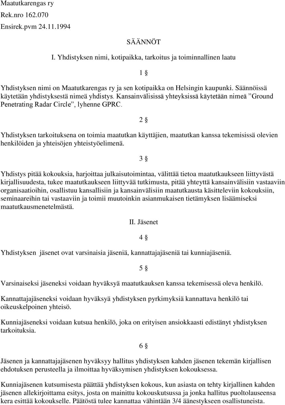 Kansainvälisissä yhteyksissä käytetään nimeä Ground Penetrating Radar Circle, lyhenne GPRC.