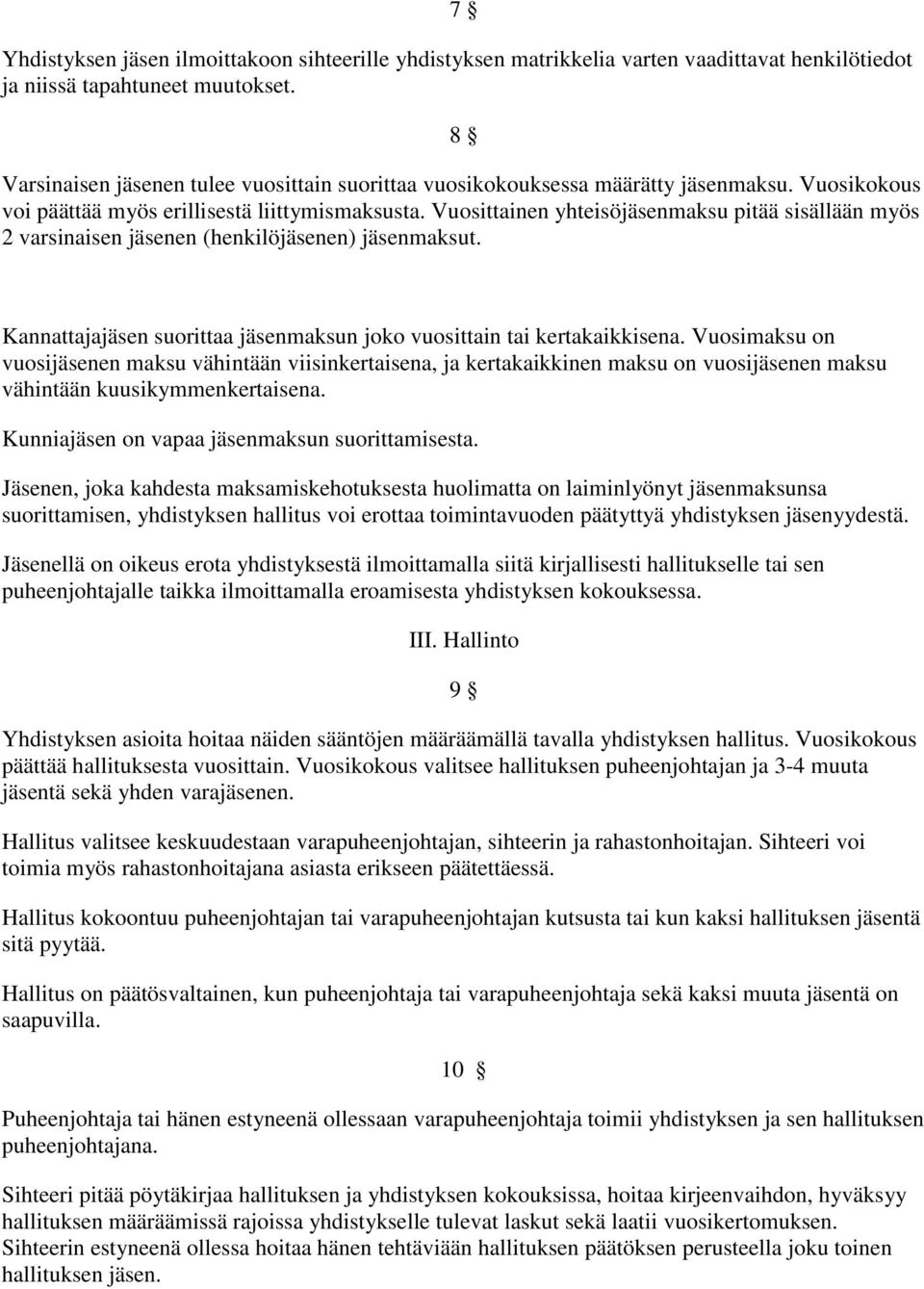 Vuosittainen yhteisöjäsenmaksu pitää sisällään myös 2 varsinaisen jäsenen (henkilöjäsenen) jäsenmaksut. Kannattajajäsen suorittaa jäsenmaksun joko vuosittain tai kertakaikkisena.