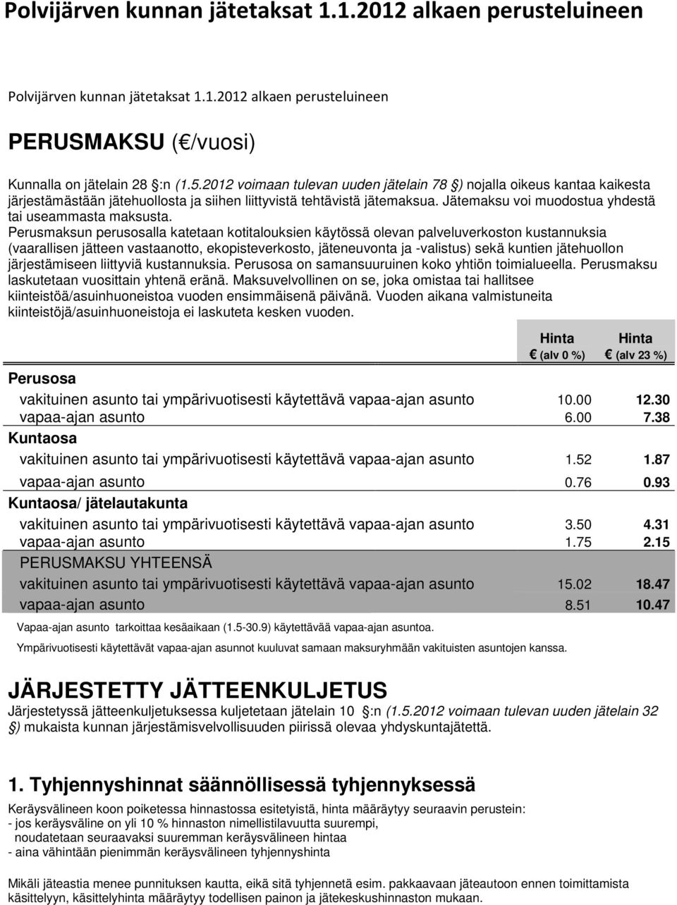 Jätemaksu voi muodostua yhdestä tai useammasta maksusta.