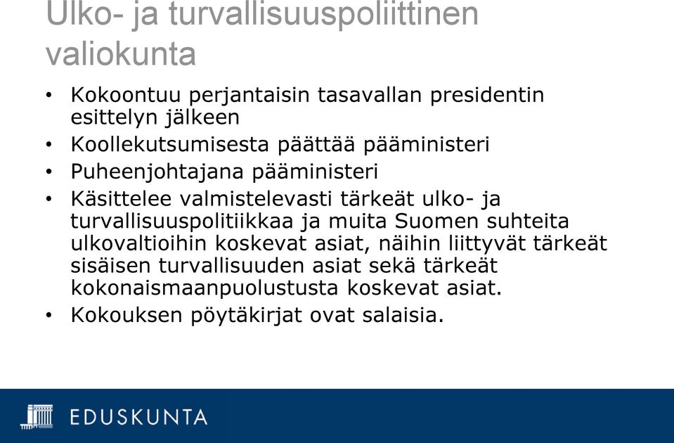 ja turvallisuuspolitiikkaa ja muita Suomen suhteita ulkovaltioihin koskevat asiat, näihin liittyvät tärkeät