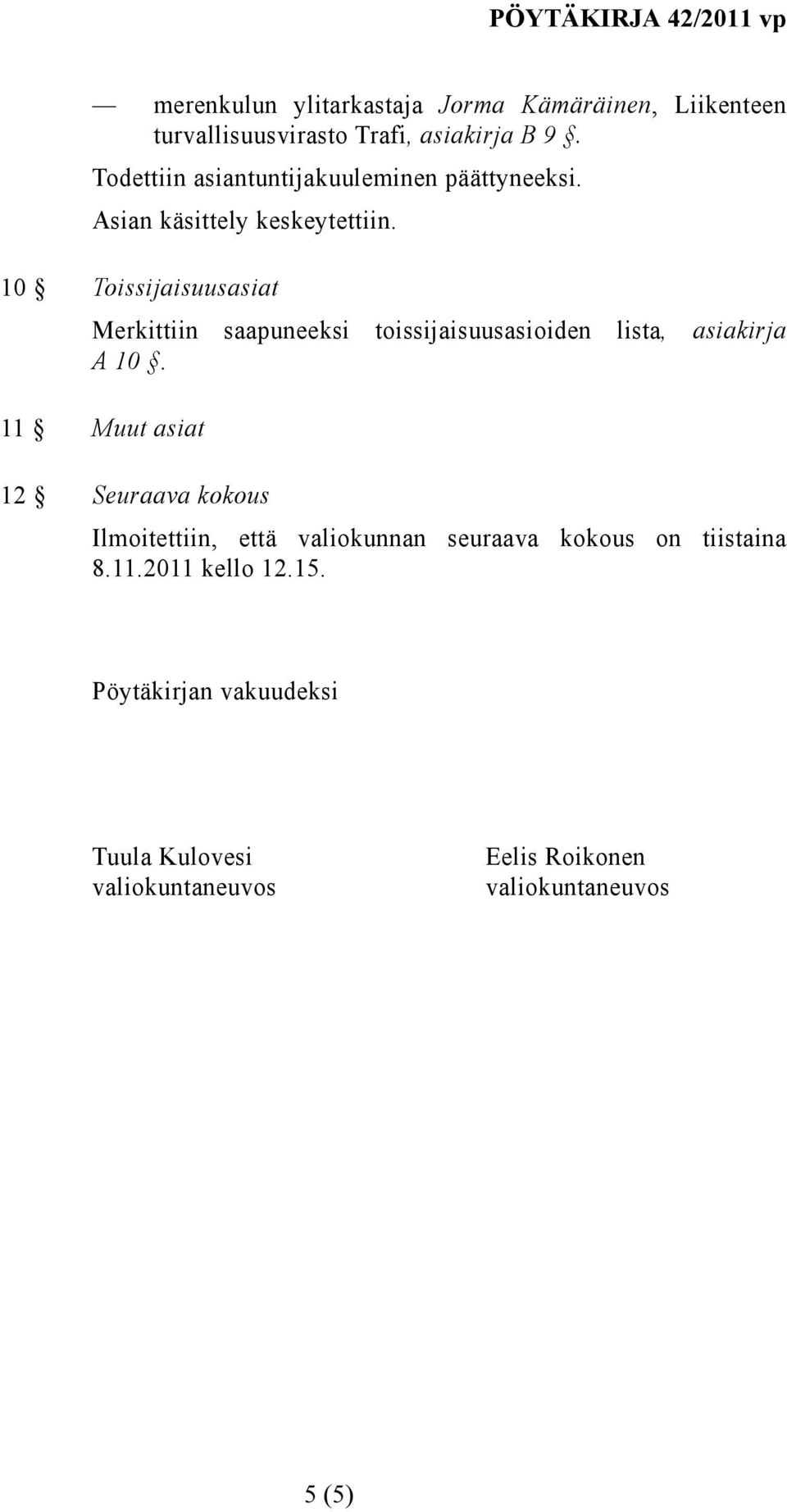 10 Toissijaisuusasiat Merkittiin saapuneeksi toissijaisuusasioiden lista, asiakirja A10.