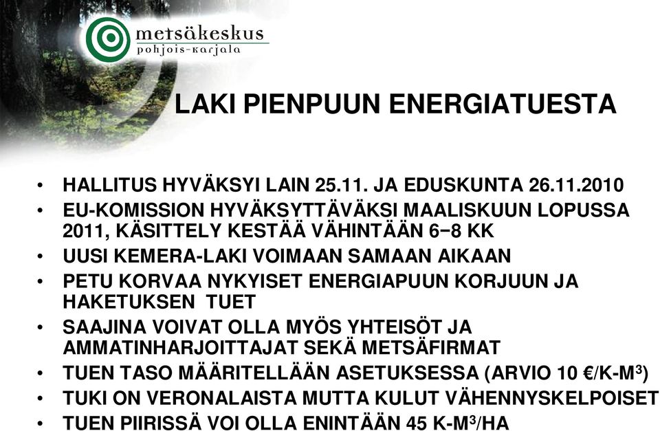 2010 EU-KOMISSION HYVÄKSYTTÄVÄKSI MAALISKUUN LOPUSSA 2011, KÄSITTELY KESTÄÄ VÄHINTÄÄN 6 8 KK UUSI KEMERA-LAKI VOIMAAN