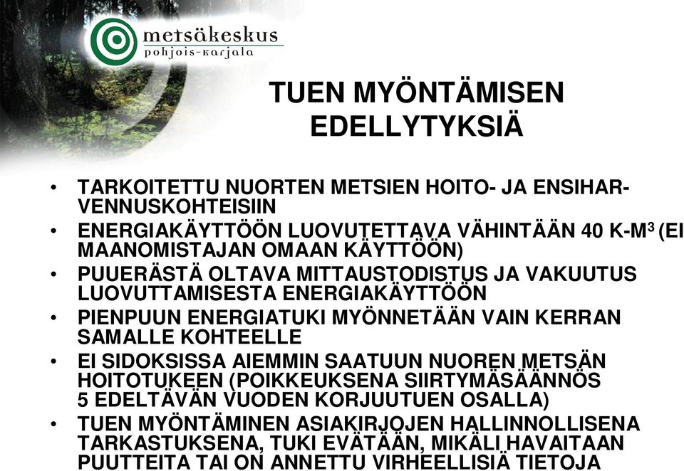 VAIN KERRAN SAMALLE KOHTEELLE EI SIDOKSISSA AIEMMIN SAATUUN NUOREN METSÄN HOITOTUKEEN (POIKKEUKSENA SIIRTYMÄSÄÄNNÖS 5 EDELTÄVÄN VUODEN