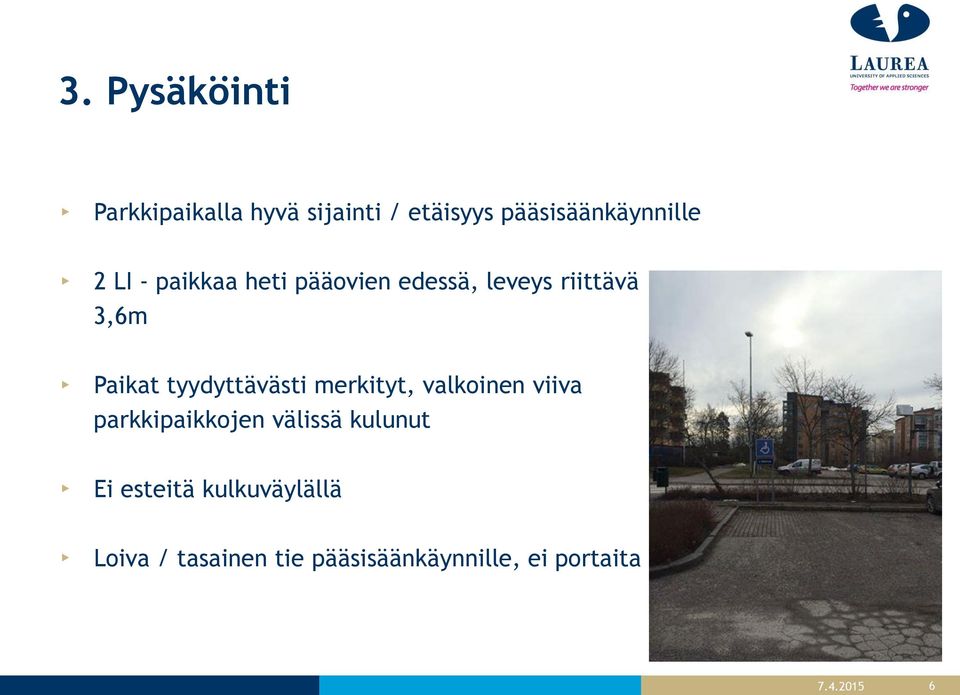 tyydyttävästi merkityt, valkoinen viiva parkkipaikkojen välissä kulunut