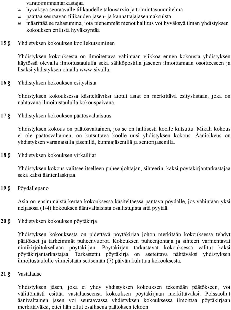 yhdistyksen käytössä olevalla ilmoitustaululla sekä sähköpostilla jäsenen ilmoittamaan osoitteeseen ja lisäksi yhdistyksen omalla www-sivulla.