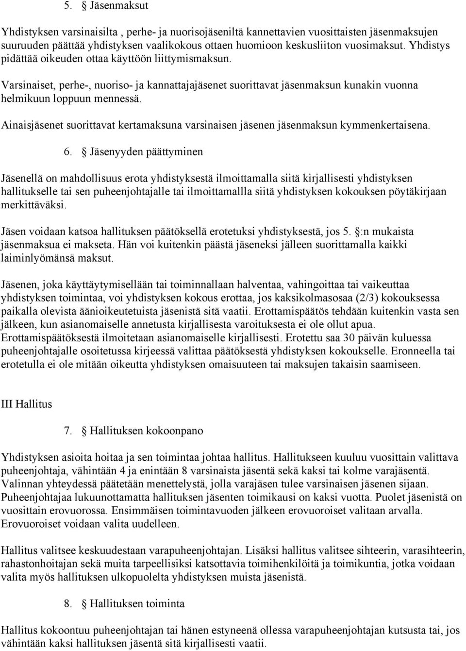 Ainaisjäsenet suorittavat kertamaksuna varsinaisen jäsenen jäsenmaksun kymmenkertaisena. 6.